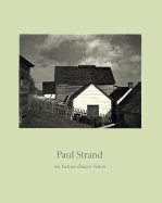 Paul Strand: An Extraordinary Vision - Peters, Gerald P, and Fox, Megan (Editor)