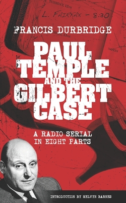 Paul Temple and the Gilbert Case (Scripts of the eight part radio serial) - Barnes, Melvyn (Introduction by), and Durbridge, Francis