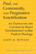 Paul, the Community, and Progressive Sanctification: An Exploration Into Community-Based Transformation Within Pauline Theology - Gossai, Hemchand (Editor), and Howard, James M
