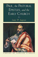 Paul, the Pastoral Epistles, and the Early Church - Aageson, James W, and Porter, Stanley E (Editor)