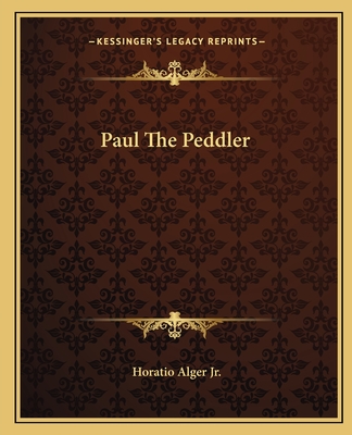 Paul The Peddler - Alger, Horatio, Jr.