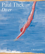 Paul Thek: Diver: A Retrospective