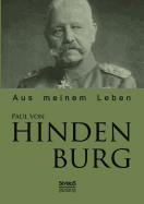 Paul Von Hindenburg: Aus Meinem Leben