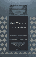 Paul Willems, l'Enchanteur: Textes Runis Par Fabrice Van de Kerckhove- Avec La Collaboration de Jean Danhaive Et d'Yves de Bruyn