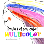 Paula i el seu cabell multicolor: ( conte il-lustrat per a nens de 2 a 6 anys)