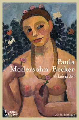 Paula Modersohn-Becker: A Life in Art - Schneede, Uwe M.