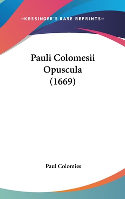 Pauli Colomesii Opuscula (1669) - Colomies, Paul