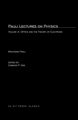 Pauli Lectures on Physics: Optics and the Theory of Electrons - Pauli, Wolfgang