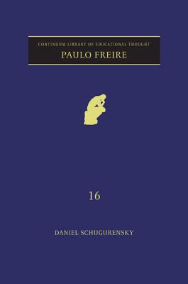 Paulo Freire - Schugurensky, Daniel, and Bailey, Richard (Editor)