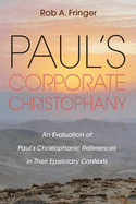 Paul's Corporate Christophany: An Evaluation of Paul's Christophanic References in Their Epistolary Contexts