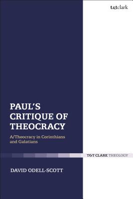 Paul's Critique of Theocracy: A Theocracy in Corinthians and Galatians - Odell-Scott, David