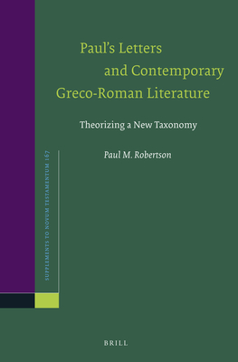 Paul's Letters and Contemporary Greco-Roman Literature: Theorizing a New Taxonomy - Robertson, Paul