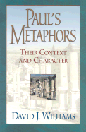 Paul's Metaphors: Their Context and Character