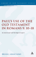 Paul's Use of the Old Testament in Romans 9.10-18: An Intertextual and Theological Exegesis