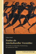 Paulus ALS Interkultureller Vermittler: Eine Studie Zur Kulturellen Positionierung Des Apostels Der Vlker