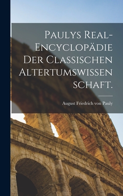 Paulys Real-Encyclop?die Der Classischen Altertumswissenschaft. - August Friedrich Von Pauly (Creator)