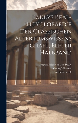 Paulys Real-Encyclopaedie Der Classischen Altertumswissenschaft, Elfter Halbband - August Friedrich Von Pauly (Creator), and Wissowa, Georg, and Kroll, Wilhelm