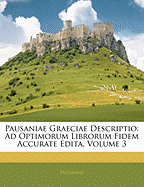 Pausaniae Graeciae Descriptio: Ad Optimorum Librorum Fidem Accurate Edita, Volume 3