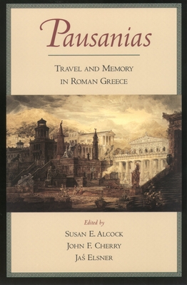 Pausanias: Travel and Memory in Roman Greece - Pausanias, Thomas, and Alcock, Susan E (Editor)