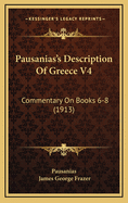 Pausanias's Description of Greece V4: Commentary on Books 6-8 (1913)