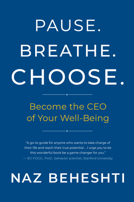 Pause Breathe Choose: Become the CEO of Your Well-Being - Beheshti, Naz