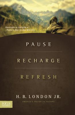 Pause, Recharge, Refresh: Devotions to Energize a Pastor's Day-To-Day Ministry - London, H B, Jr. (Producer), and London, Jr, and Jr, H B London