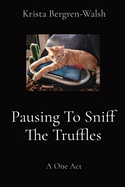 Pausing To Sniff The Truffles: A One Act