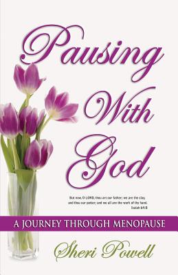 Pausing With God: A Journey Through Menopause - Powell, Sheri, and Clark, Sherri (Editor)