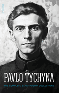 Pavlo Tychyna: The Complete Early Poetry Collections