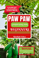 Paw Paw Gardening for Beginners: How to Grow and Care for Paw Paw Trees