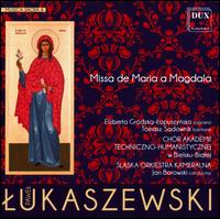 Pawel Lukaszewski: Missa de Maria a Magadala - Elzbieta Grodzka-Lopuszynska (soprano); Tomasz Sadownik (baritone); Chor Akademii Techniczno-Humanistycznei (choir, chorus);...