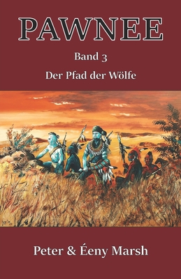 Pawnee III - Der Pfad der Wlfe: Band 3 - Marsh, ?eny, and Marsh, Peter