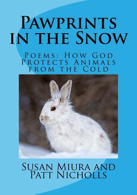 Pawprints in the Snow: Poems: How God Protects Animals from the Cold - Nicholls, Patt, and Kramer, Robert (Photographer), and Miura, Susan (Photographer)