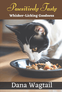 Pawsitively Tasty: 150+ Tailored Home-Cooked Delights and Treats for Every Stage of Your Cat's Life and Well-being: From Kitten to Adulthood and Beyond