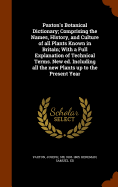 Paxton's Botanical Dictionary; Comprising the Names, History, and Culture of all Plants Known in Britain; With a Full Explanation of Technical Terms. New ed. Including all the new Plants up to the Present Year