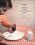 Pay Attention Please: Bruce Nauman's Words: Writings and Interviews