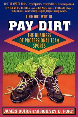 Pay Dirt: The Business of Professional Team Sports - Quirk, James P, and Fort, Rodney D