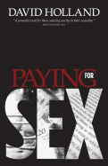 Paying for Sex: The Spiritual Implications of Your Sex Life and Mine - Holland, David