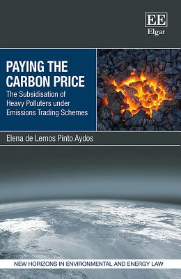 Paying the Carbon Price: The Subsidisation of Heavy Polluters Under Emissions Trading Schemes - de Lemos Pinto Aydos, Elena