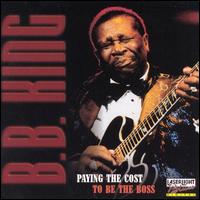 Paying the Cost to Be the Boss - B.B. King