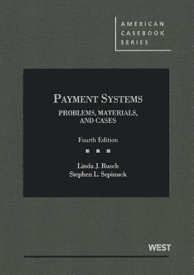 Payment Systems: Problems, Materials, and Cases - Rusch, Linda, and Sepinuck, Stephen