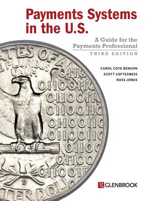 Payments Systems in the U.S.: A Guide for the Payments Professional - Benson, Carol Coye, and Loftesness, Scott, and Jones, Russ