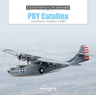 Pby Catalina: Consolidated's Flying Boat in WWII
