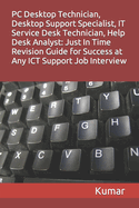 PC Desktop Technician, Desktop Support Specialist, It Service Desk Technician, Help Desk Analyst: Just in Time Revision Guide for Success at Any Ict Support Job Interview