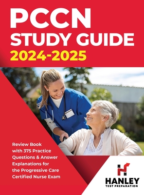 PCCN Study Guide 2024-2025: Review Book with 375 Practice Questions & Answer Explanations for the Progressive Care Certified Nurse Exam - Blake, Shawn