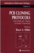PCR Cloning Protocols: From Molecular Cloning to Genetic Engineering - White, Bruce A (Editor)
