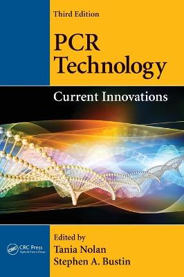 PCR Technology: Current Innovations, Third Edition - Nolan, Tania (Editor), and Bustin, Stephen A, PhD (Editor)