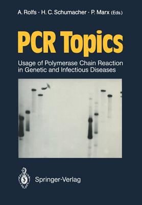 PCR Topics: Usage of Polymerase Chain Reaction in Genetic and Infectious Diseases - Rolfs, Arndt (Editor), and Schumacher, Hermann C. (Editor), and Marx, Peter (Editor)