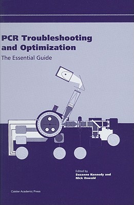 PCR Troubleshooting and Optimization: The Essential Guide - Kennedy, Suzanne (Editor), and Oswald, Nick (Editor)