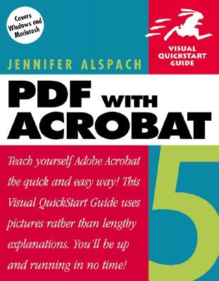 PDF with Acrobat 5: Visual QuickStart Guide - Alspach, Jennifer, and Alspach, Ted